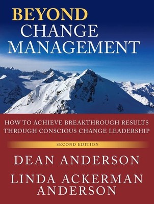 Beyond Change Management: How to Achieve Breakthrough Results Through Consci...