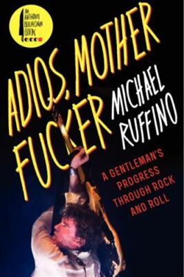 Adios, Motherfucker : A Gentleman's Progress Through Rock and Roll, Paperback...
