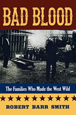 Bad Blood: The Families Who Made the West Wild, Smith 9781493006137 PB.+