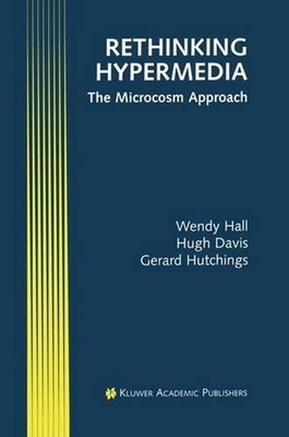 Rethinking Hypermedia: The Microcosm Approach by Wendy Hall (English) Hardcover