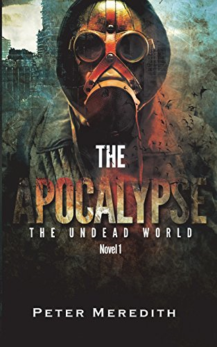 The Apocalypse: The Undead World Novel 1 - Meredith, Peter