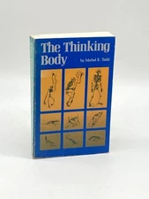 The Thinking Body A Study of Balancing Forces of Dynamic Man