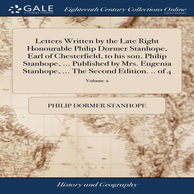 Letters Written by the Late Right Honourable Philip Dormer Stanho