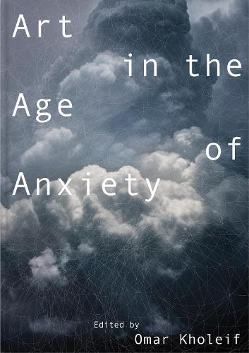 Thumbnail - Omar Kholeif Art In The Age Of Anxiety (taschenbuch) (us Import)