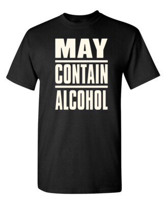 May Contain Alcohol Sarcastic Humor Graphic Novelty Funny T Shirt