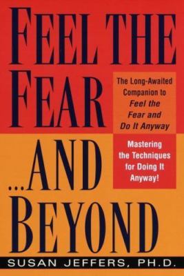 Feel the Fear...and Beyond: Mastering the Techniques for Doing It Anyway