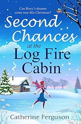 Second Chances at the Log Fire Cabin: A laugh-out-loud Christmas holiday romance
