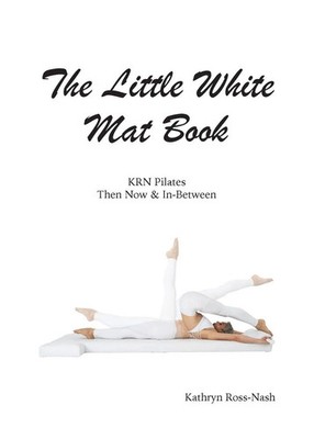 The Little White Mat Book KRN Pilates Then, Now and In-Between Ross-Nash Buch