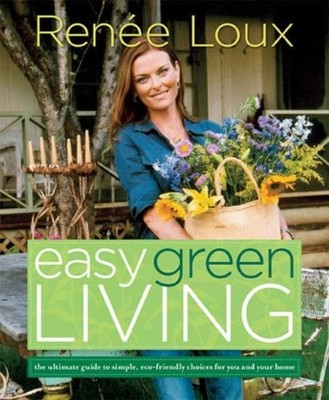EASY GREEN LIVING: THE ULTIMATE GUIDE TO SIMPLE, By Renee Loux **Excellent**