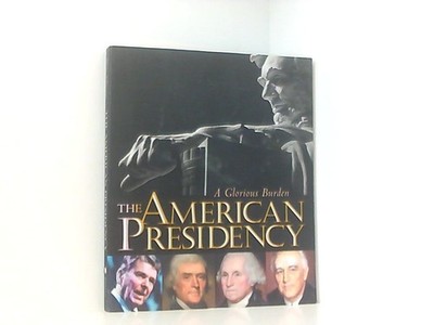The American Presidency: A Glorious Burden Bunch, Lonnie, Spencer R. Crew  und H
