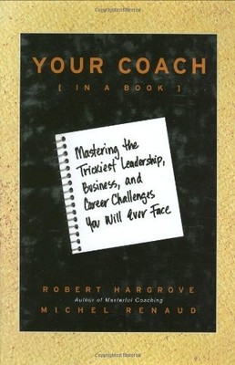 YOUR COACH (IN A BOOK): MASTERING THE TRICKIEST By Robert Hargrove & Michel VG