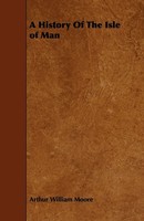 Arthur William Moore | A History Of The Isle Of Man | Taschenbuch | Englisch