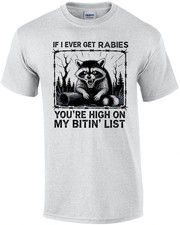If I Ever Get Rabies You're High on My Bitin List T-Shirt