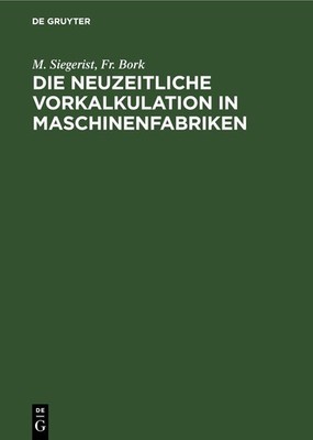 Die neuzeitliche Vorkalkulation in Maschinenfabriken Fr. Bork