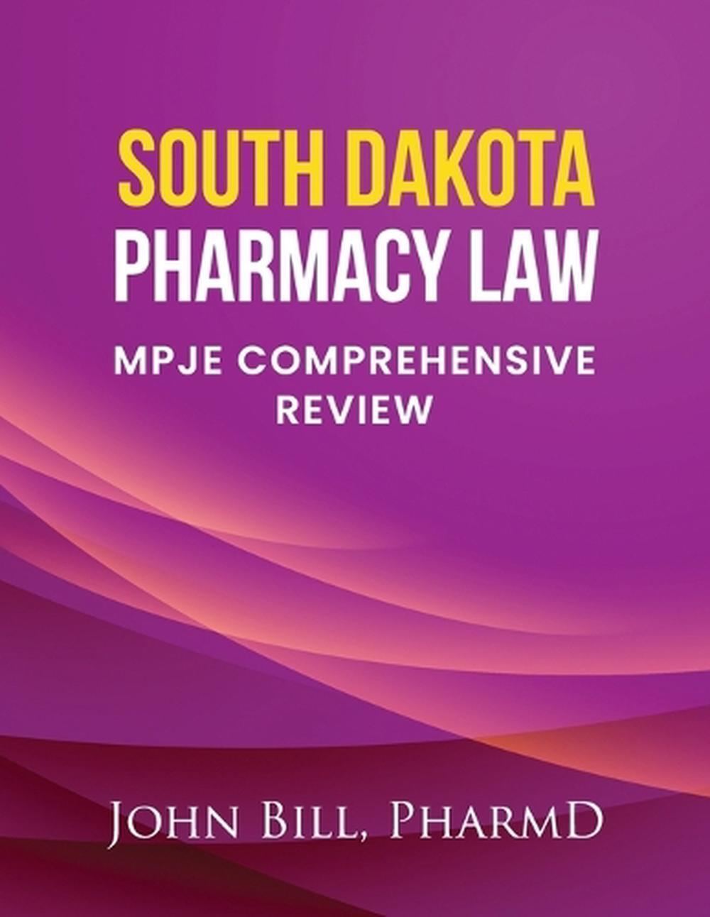 South Dakota Pharmacy Law Mpje Comprehensive Review by John Bill