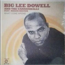 MODERN SOUL 12" - BIG LEE DOWELL & THE CANNONBALLS - WHAT I DONE WRONG - SEALED