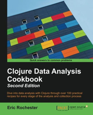 Clojure Data Analysis Cookbook - Second Edition - Eric Rochester