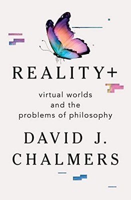 Reality+: Virtual Worlds and the Pr..., Chalmers, David