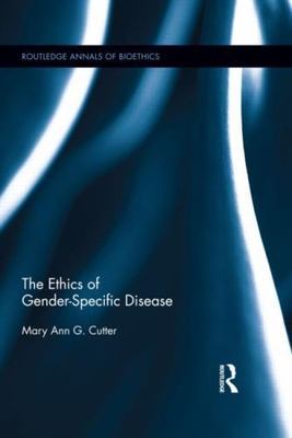 The Ethics of Gender-Specific Disease (Routledge Annals of Bioethics)