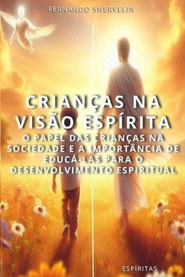 Crianas Na Viso Esprita: O Papel Das Crian?as Na Sociedade E a Import?ncia de Ed
