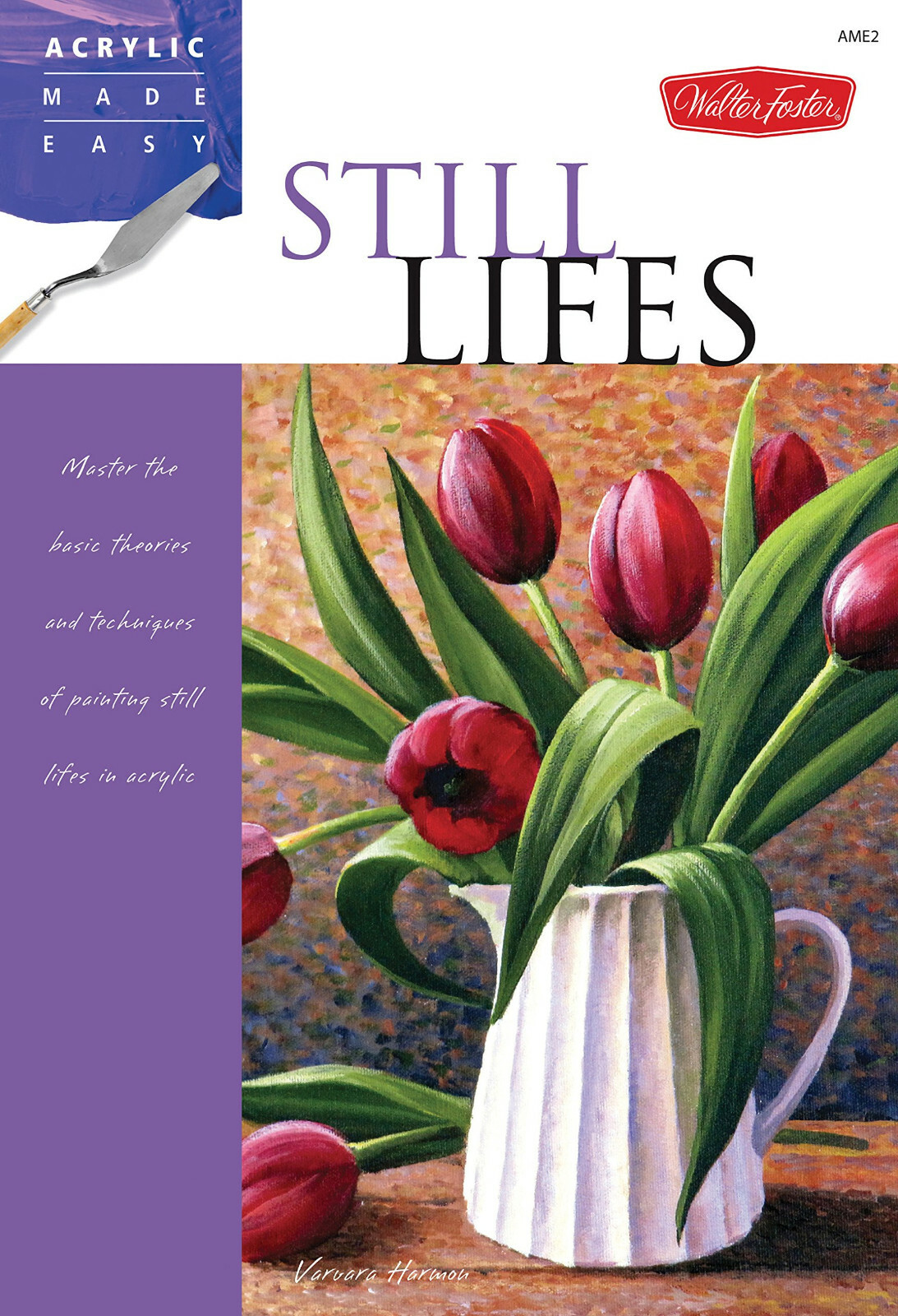 Still Lifes: Master basic theories and techniques of painting still lifes Acylic