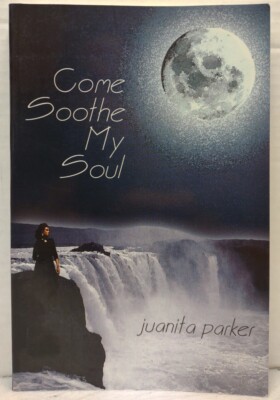 COME SOOTHE MY SOUL by Juanita Parker (2003, Pb) * SIGNED * FREE SHIPPING *