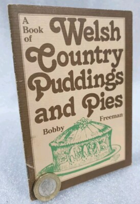 Welsh Country Puddings and Pies: Traditional Recipes Fruit,Milk & Bread Puddings