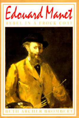 Edouard Manet: Rebel in a Frock Coat - Hardcover By Brombert, Beth Archer - GOOD