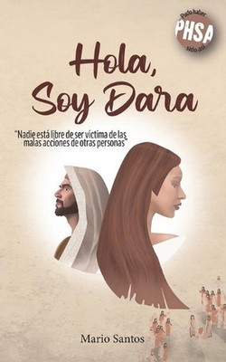 Hola, Soy Dara: Nadie Est? Libre de Ser V?ctima de Las Malas Acciones de Otras P