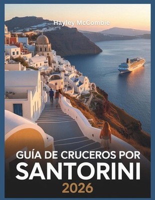 Gua de cruceros por Santorini 2026: S?cale el m?ximo a tu parada de 8 horas: pas
