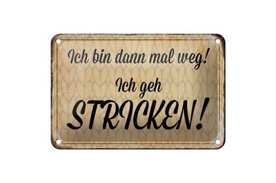 Blechschild ich bin dann weg geh stricken , 3 verschied Größen Blechschilder