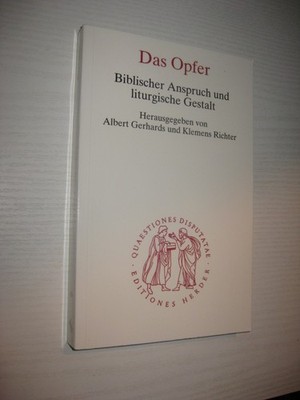 Das Opfer. Biblischer Anspruch und liturgische Gestalt - Albert Gerhards (Hrsg.)