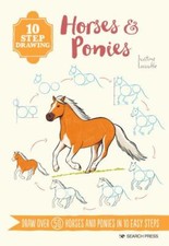 10 Step Drawing: Horses  Ponies: Draw Over 50 Horses and Ponies in 10 Easy...