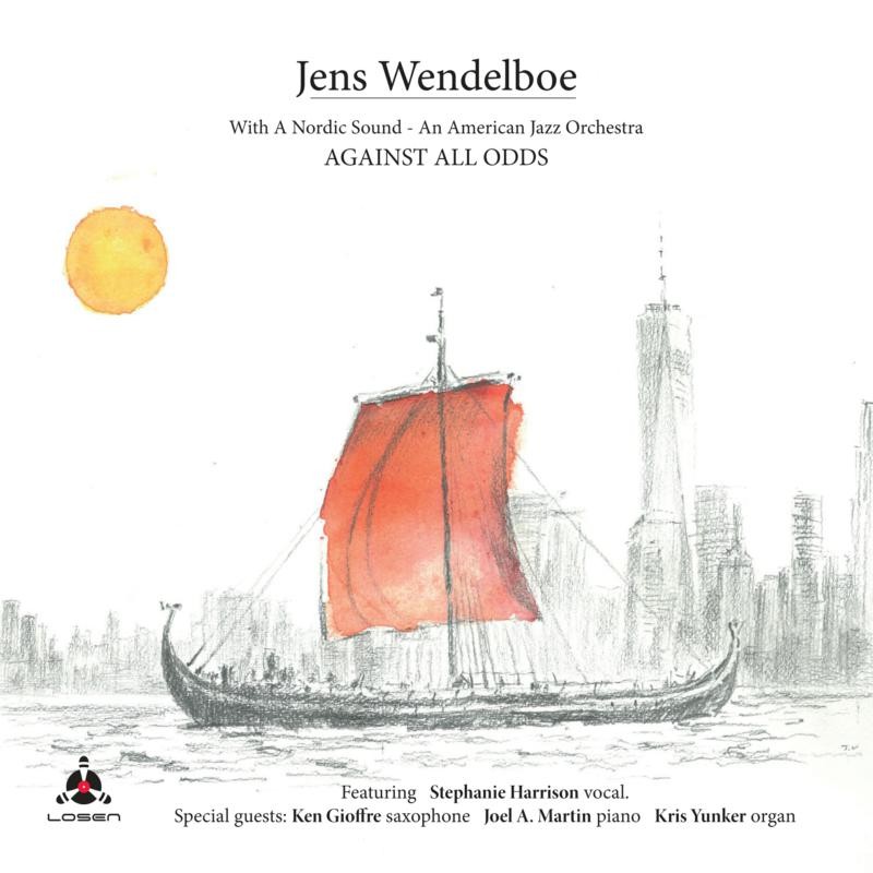 Jens Wendelboe Against All Odds - With A Nordic Sound - An American Jazz