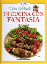 A2 - LE CARNI - In Cucina con Fantasia -  Libri di Wilma de Angelis - DeAgostini