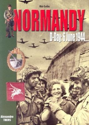 Normandy: D-Day 6 June 1944 (Histoire & Collections Mini-guides)