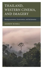 Thailand, Western Cinema and Imagery : Misrepresentation, Exoticisation, and ...