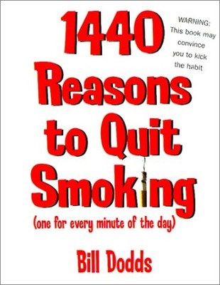 1,440 REASONS TO QUIT SMOKING: ONE FOR EVERY MINUTE OF THE By Bill Dodds