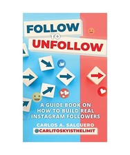 Follow To Unfollow: A Guidebook in How to Build Real Instagram Followers, Salgue
