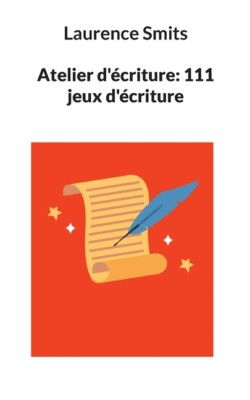 Atelier D'?Criture: 111 Jeux D'?Criture
