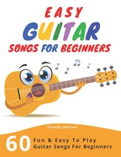 Easy Guitar Songs For Beginners: 60 Fun  Easy To Play Guitar Songs For Begi...