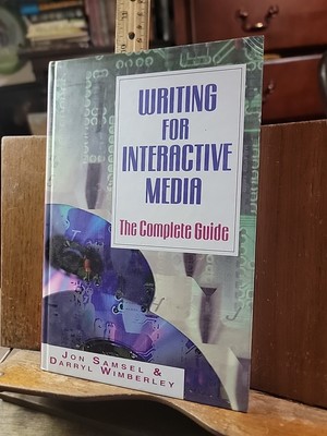 Writing for Interactive Media : The Complete Guide by Jon Samsel and Darryl...