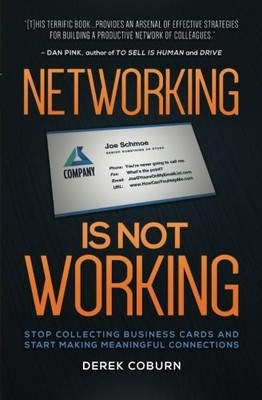 Networking Is Not Working: Stop Collecting Business Cards and Start Making M...
