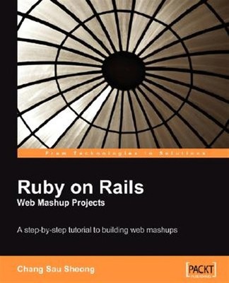 Ruby on Rails Web Mashup Projects : A Step-by-step Tutorial to Building Web M...