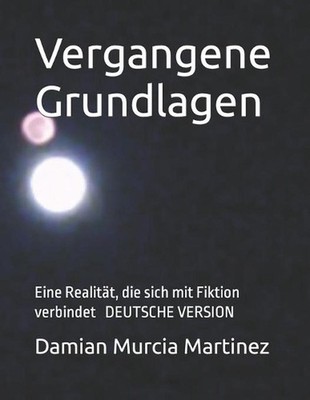Vergangene Grundlagen: Eine Realit?t, die sich mit Fiktion verbindet by Damian M