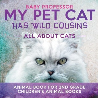 MY PET CAT HAS WILD COUSINS: ALL ABOUT C by BABY PROFESSOR Paperback Self Help
