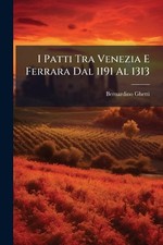 I Patti Tra Venezia E Ferrara Dal 1191 Al 1313 by Bernardino Ghetti Paperback Bo