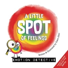 A Little SPOT of Feelings : Emotion Detective Paperback Diane Alb