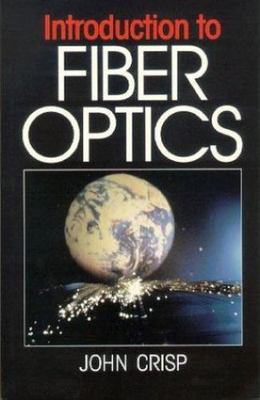 Introduction to Fiber Optics: A straightforward guide by John Crisp