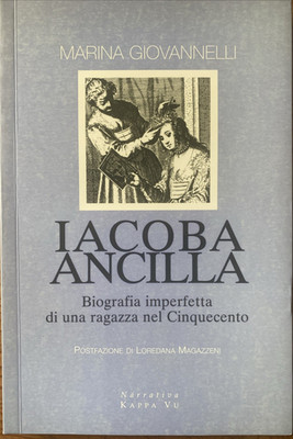 IACOBA ANCILLA DI MARINA GIOVANELLI - UNVOLLKOMMENE BIOGRAPHIE EINES MÄDCHENS VON 500